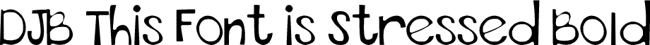 DJB This Font is Stressed Bold