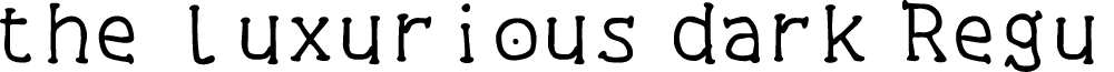 the luxurious dark Regular font