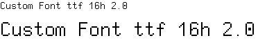 Custom Font ttf 16h 2.0