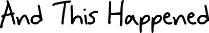 And This Happened font