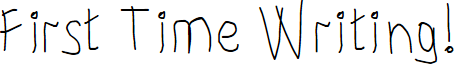 First Time Writing!