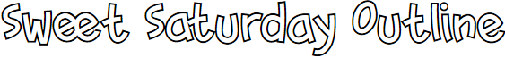 Sweet Saturday Outline