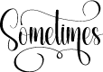 Sometimes
