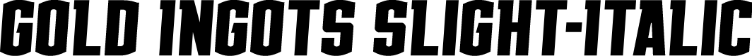 Gold Ingots Slight-Italic