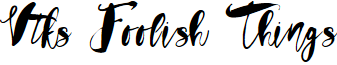 Vtks Foolish Things