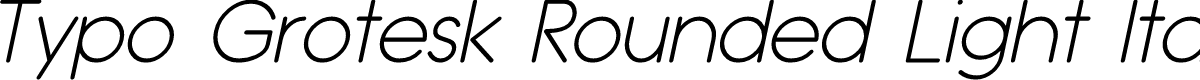 Typo Grotesk Rounded Light Italic