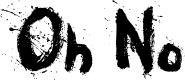 Oh No