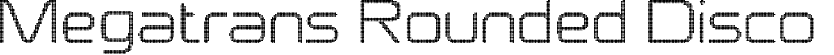 MegatransRoundedDisco-Regular Demo