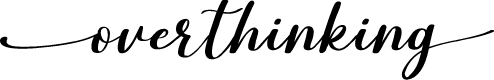 overthinking