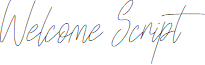 Welcome Script