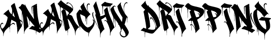 Anarchy Dripping