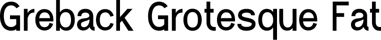 Greback Grotesque Fat