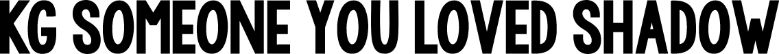KG Someone You Loved Shadow