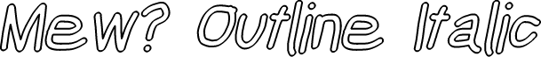 Mew? Outline Italic