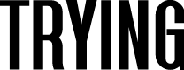 Trying