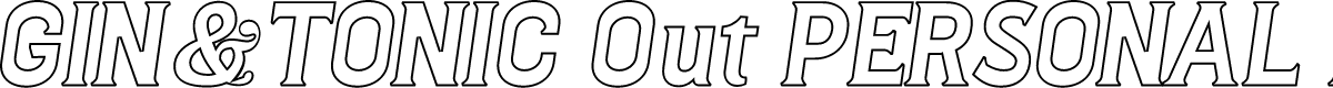 Gin And Tonic Out PERSONAL Italic