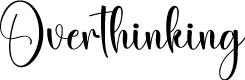 Overthinking