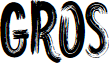 Gros