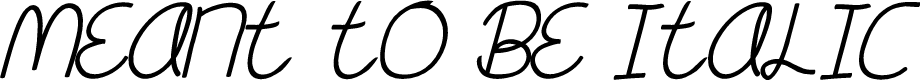 Meant To Be Italic