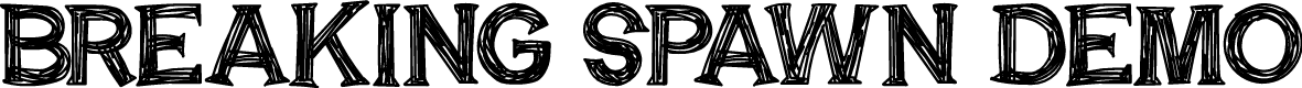 BREAKING SPAWN DEMO