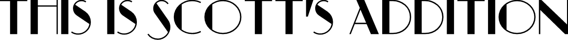 This is Scott's Addition text in Art Deco font