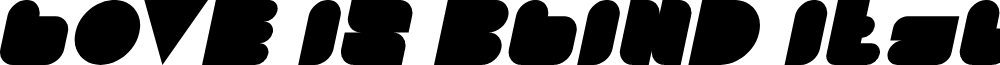 LOVE IS BLIND Italic