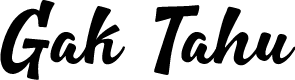 Gak Tahu