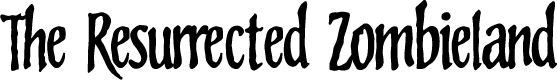 The Resurrected Zombieland