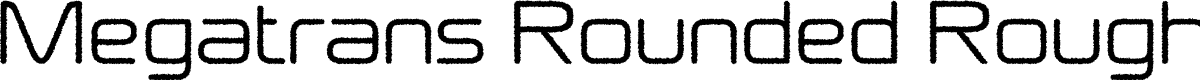 MegatransRoundedRough-Regular Demo