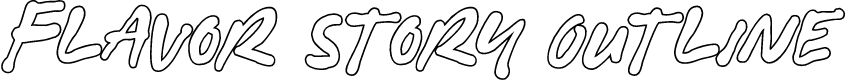 Flavor Story Outline
