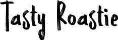 Tasty Roastie