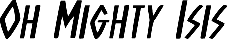 Oh Mighty Isis Expanded Italic