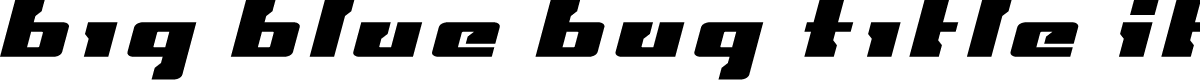 Big Blue Bug Title Italic
