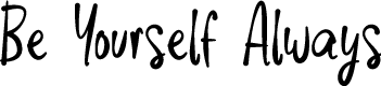 Be Yourself Always