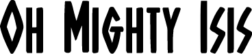 Oh Mighty Isis Bold