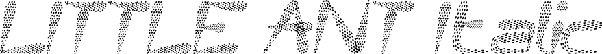 LITTLE ANT Italic