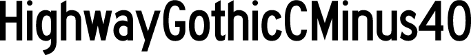 HighwayGothicCMinus40