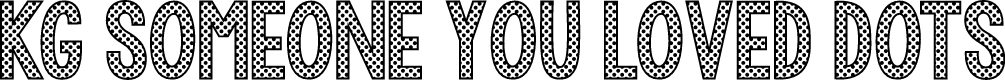 KG Someone You Loved Dots