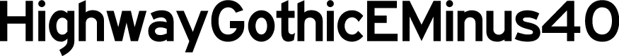 HighwayGothicEMinus40