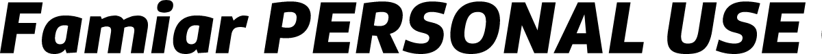 Famiar PERSONAL USE ONLY ExtraBold Italic