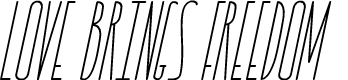 LOVE BRINGS FREEDOM