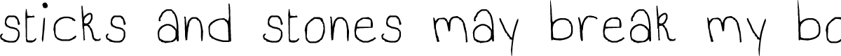 sticks and stones may break my bones