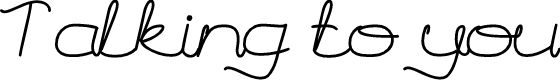 Talking to you