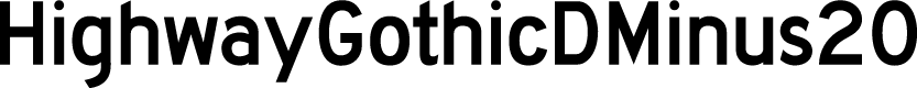 HighwayGothicDMinus20
