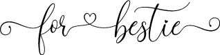 For Bestie